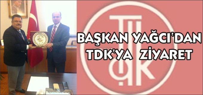 YAĞCI’DAN TDK’YA ZİYARET