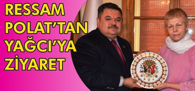 RESSAM POLAT’TAN YAĞCI’YA ZİYARET