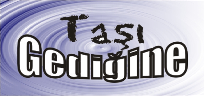 TAŞI GEDİĞİNE