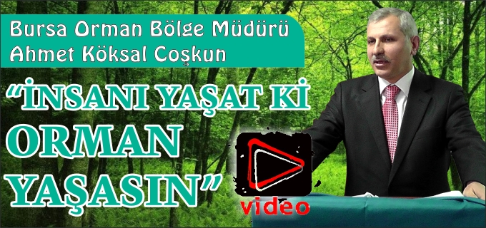 "İNSANI YAŞAT Kİ, ORMAN YAŞASIN"