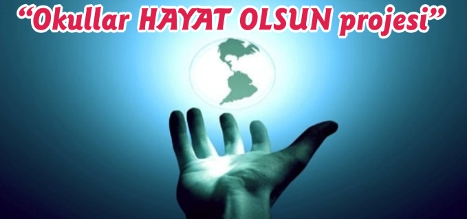 "OKULLAR HAYAT OLSUN PROJESİ"