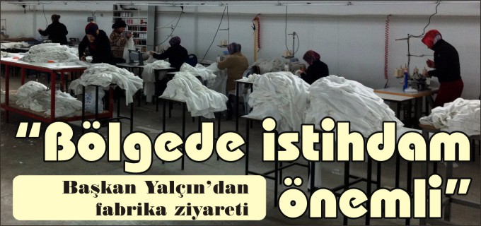"BÖLGEDE İSTİHDAM ÖNEMLİ"