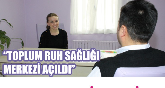 TOPLUM RUH SAĞLIĞI MERKEZİ HİZMETE AÇILDI