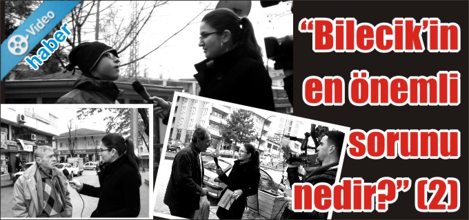"BİLECİK’İN EN ÖNEMLİ SORUNU NEDİR?"