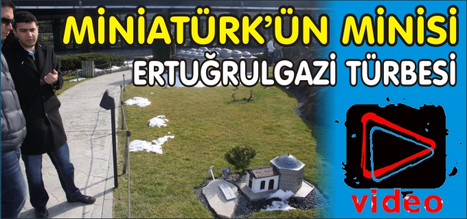 "MİNİATÜRK’ÜN MİNİSİ ERTUĞRULGAZİ TÜRBESİ"