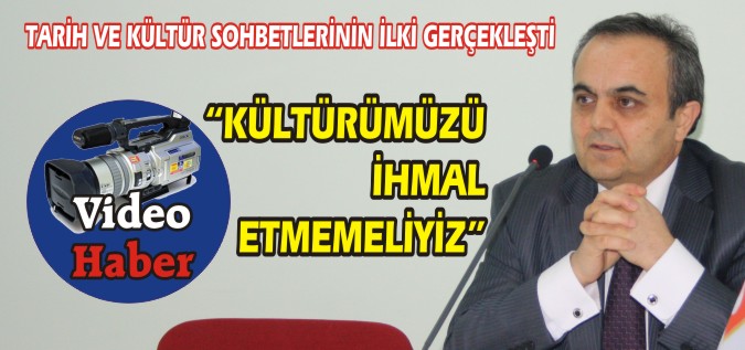 ’’KÜLTÜRÜMÜZÜ İHMAL ETMEMELİYİZ’’