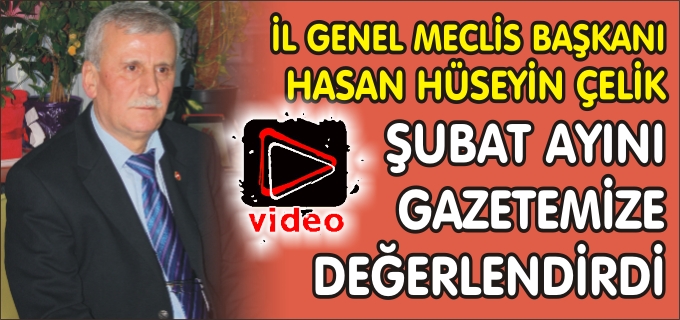 ÇELİK ŞUBAT AYINI GAZETEMİZE DEĞERLENDİRDİ
