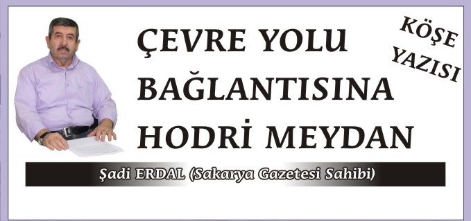 ÇEVRE YOLU BAĞLANTISINA HODRİ MEYDAN