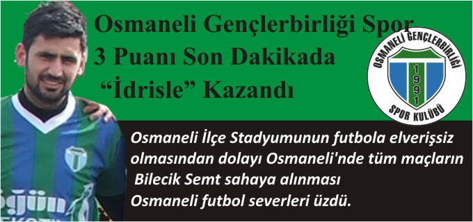 OSMANELİ GENÇLERBİRLİĞİSPOR 3 PUANI SON DAKİKADA "İDRİS’LE"KAZANDI