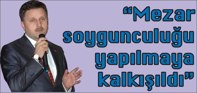’’MEZAR SOYGUNCULUĞU YAPILMAYA KALKIŞILDI’’