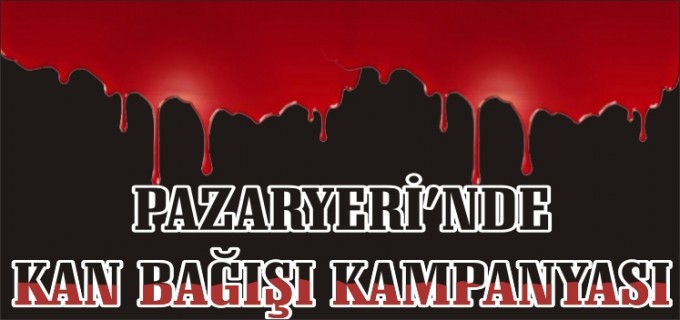 PAZARYERİ’NDE KAN BAĞIŞ KAMPANYASI