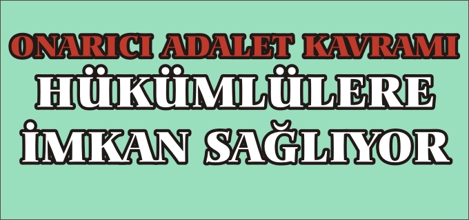ONARICI ADALET KAVRAMI HÜKÜMLÜLERE İMKAN SAĞLIYOR