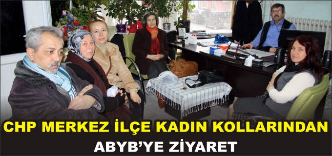 CHP MERKEZ İLÇE KADIN KOLLARINDAN ABYB’YE ZİYARET