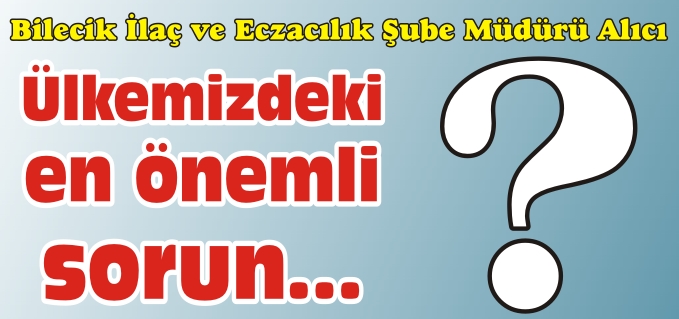 ÜLKEMİZDEKİ EN ÖNEMLİ SORUN...