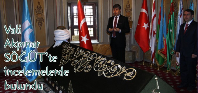 AKPINAR SÖĞÜT’TE İNCELEMELERDE BULUNDU