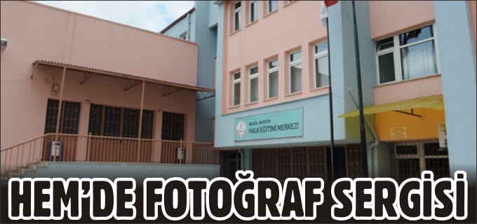 HEM’DE FOTOĞRAF SERGİSİ