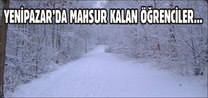 YENİPAZAR’DA MAHSUR KALAN ÖĞRENCİLER KURTARILDI