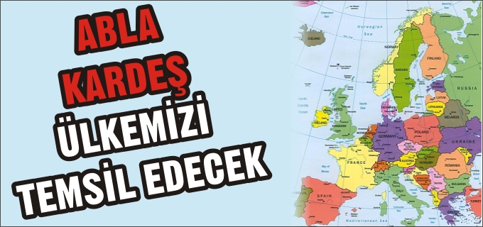 ABLA KARDEŞ ÜLKEMİZİ TEMSİL EDECEKLER