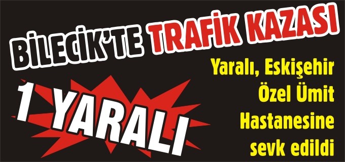 TRAFİK KAZASI: 1 YARALI