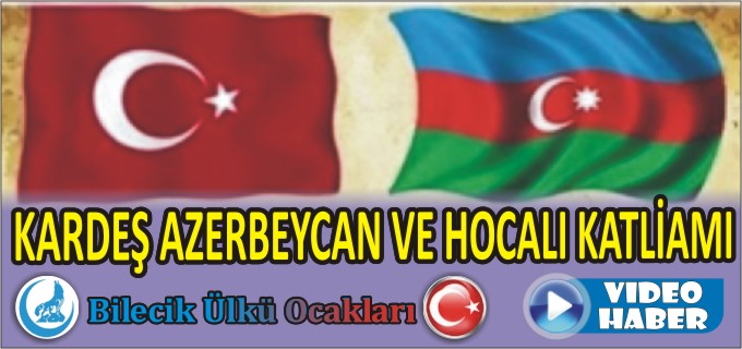KARDEŞ AZERBEYCAN VE HOCALI KATLİAMI