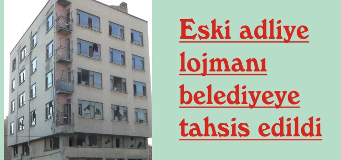 ESKİ ADLİYE LOJMANI, BELEDİYEYE TAHSİS EDİLDİ