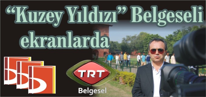"KUZEY YILDIZI BELGESELİ" EKRANLARDA