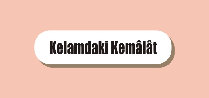 KELAMDAKİ KEMÂLÂT
