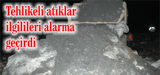 TEHLİKELİ ATIKLAR İLGİLİLERİ ALARMA GEÇİRDİ