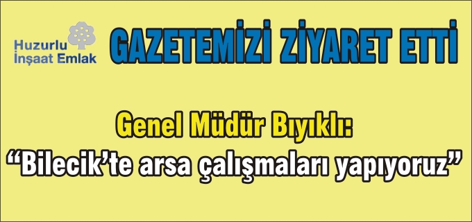HUZURLU İNŞAAT’TAN GAZETEMİZE ZİYARET