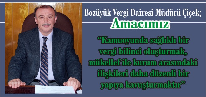 BOZÜYÜK VERGİ DAİRESİ MÜDÜRÜ ÇİÇEK: "AMACIMIZ, KAMUOYUNDA SAĞLIKLI BİR VERGİ BİLİNCİ OLUŞTURMAK"