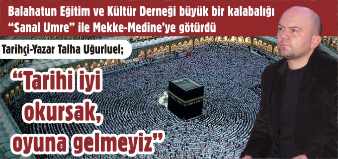 "TARİHİ İYİ OKURSAK, OYUNA GELMEYİZ"