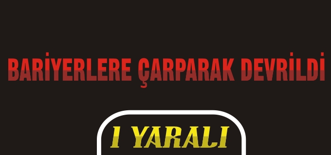 TRAFİK KAZASI: 1 YARALI