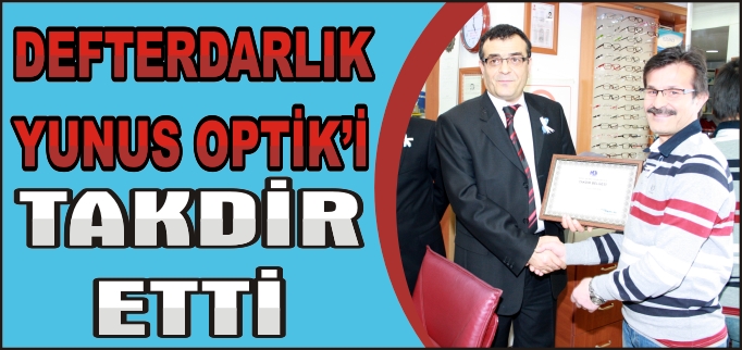 DEFTERDARLIK YUNUS OPTİK’İ TAKDİR ETTİ
