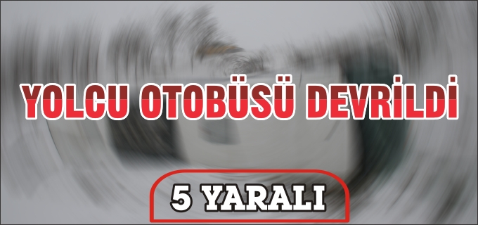 YOLCU OTOBÜSÜ DEVRİLDİ