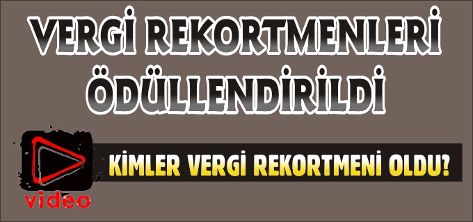 VERGİ REKORTMENLERİ ÖDÜLLENDİRİLDİ