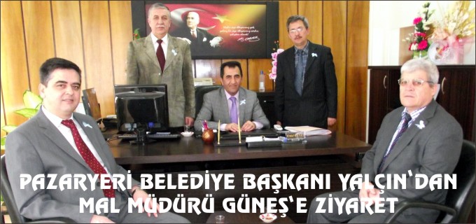 PAZARYERİ BELEDİYE BAŞKANI YALÇIN’DAN MAL MÜDÜRÜ GÜNEŞ’E ZİYARET