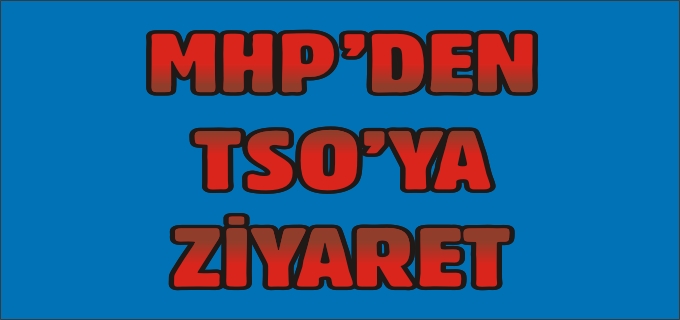 MHP İLÇE TEŞKİLATI’NDAN BOZÜYÜK TSO YÖNETİCİLERİNE NEZAKET ZİYARETİ