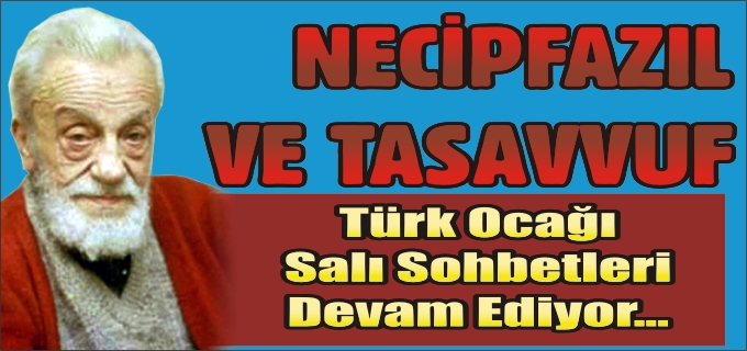 TÜRK OCAĞI SALI SOHBETLERİ "NECİP FAZIL VE TASAVVUF"
