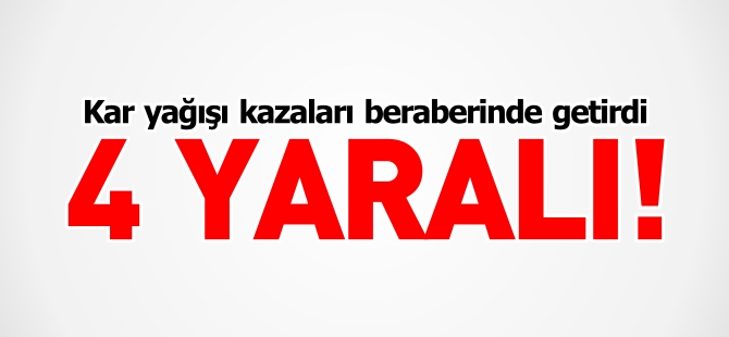 KAR YAĞIŞI KAZALARI BERABERİNDE GETİRDİ