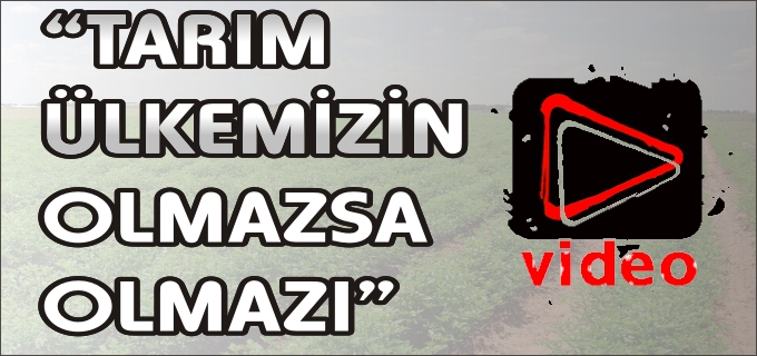 "TARIM, ÜLKEMİZİN OLMAZSA OLMAZI"