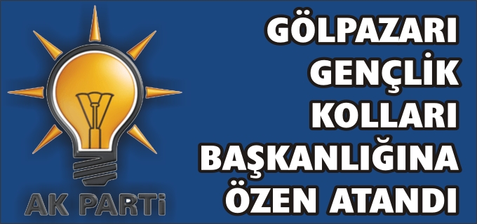 AK PARTİ GÖLPAZARI GENÇLİK KOLLARI BAŞKANLIĞINA ÖZEN ATANDI