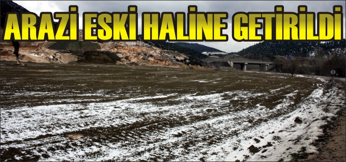 ARAZİ ESKİ HALİNE GETİRİLDİ
