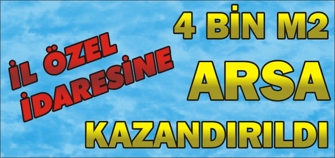 İL ÖZEL İDARESİNE 4 BİN M2 ARSA KAZANDIRILDI