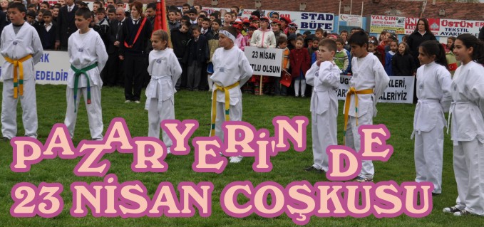 PAZARYERİ’NDE 23 NİSAN COŞKUYLA KUTLANDI