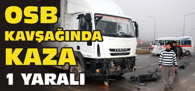 OSB KAVŞAĞINDA KAZA: 1 YARALI