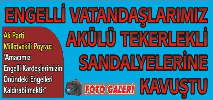 ENGELLİ VATANDAŞLARIMIZ AKÜLÜ SANDALYELERİNE KAVUŞTU