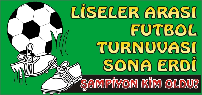 LİSELER ARASI FUTBOL TURNUVASI SONA ERDİ
