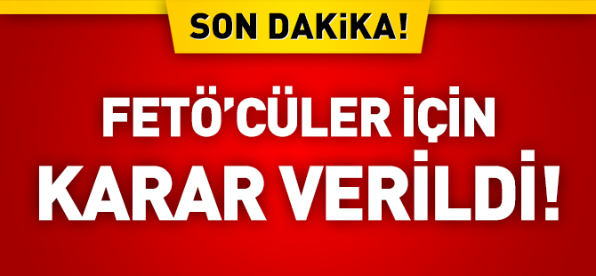 FETÖ'CÜ POLİSLER İÇİN KARAR VERİLDİ