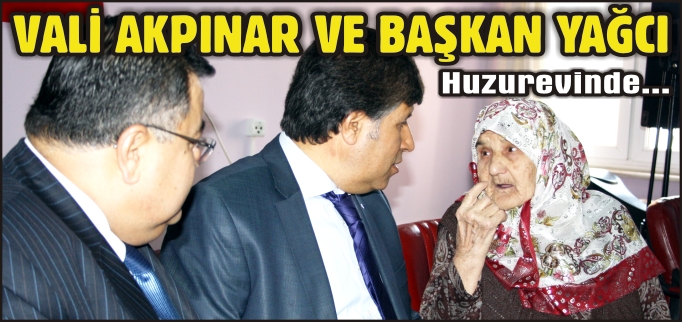 VALİ AKPINAR VE BAŞKAN YAĞCI HUZUREVİNDE