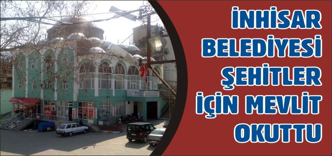 İNHİSAR BELEDİYESİ ŞEHİTLER İÇİN MEVLİT OKUTTU